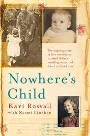 Nowhere's Child : The inspiring story of how one woman survived Hitler's breeding camps and found an Irish home