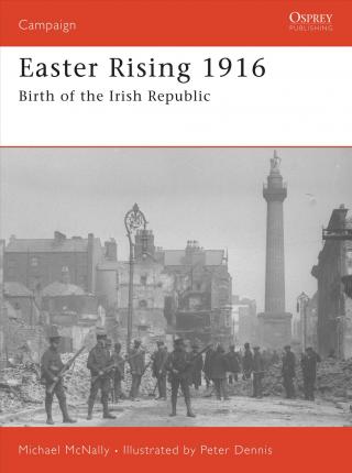 EASTER RISING 1916: BIRTH OF THE IRISH REPUBLIC