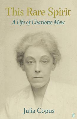 THIS RARE SPIRIT: A LIFE OF CHARLOTTE MEW