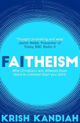 Faitheism : Why Christians and Atheists have more in common than you think