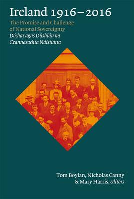 Ireland, 1916-2016 : The promise and challenge of national sovereignty