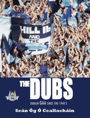 THE DUBS: DUBLIN GAA SINCE THE 1940s
