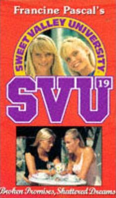 SWEET VALLEY UNIVERSITY: BROKEN PROMISES, SHATTERED DREAMS