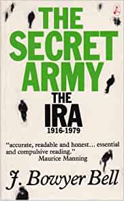 THE SECRET ARMY: THE IRA 1916-1979