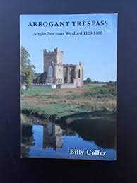 ARROGANT TRESSPASS: ANGLO-NORMAN WEXFORD 1169-1400