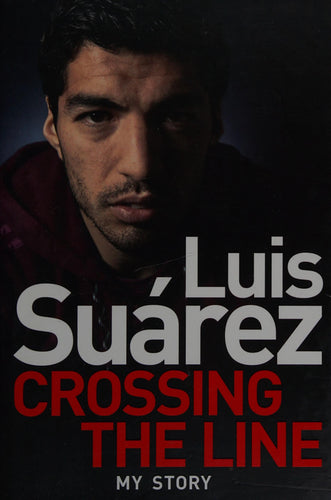 Luis Suarez:crossing The Line