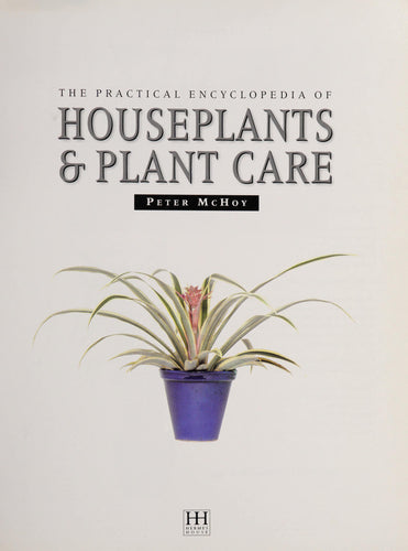 The Practical Encyclopedia Of Houseplants And Plant Care