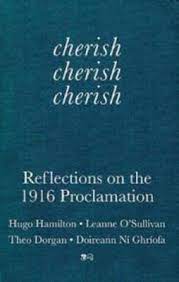 cherish cherish cherish: reflections on the 1916 proclamation