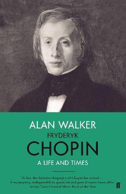 FRYDERYK CHOPIN: A LIFE AND TIMES