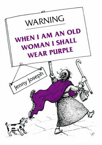 Warning: When I Am An Old Woman I Shall Wear Purple