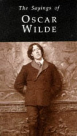 The Sayings Of Oscar Wilde